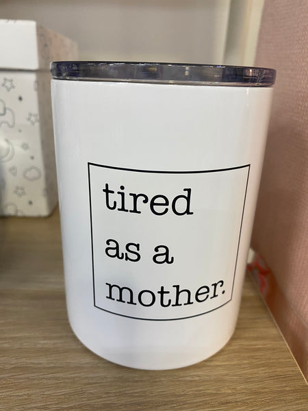 Tired as a Mother Tumbler - RubyVanilla